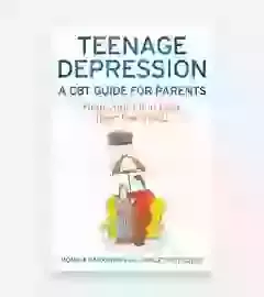 Teenage Depression - A CBT Guide For Parents  